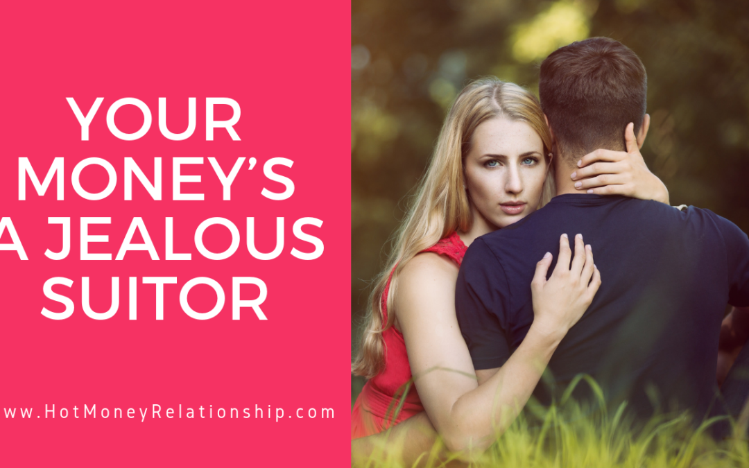 Your Money’s a Jealous Suitor